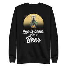 Load image into Gallery viewer, Life is better with a Beer Unisex Premium Sweatshirt