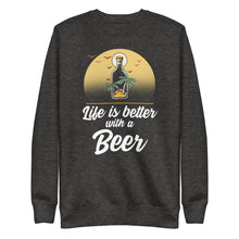 Load image into Gallery viewer, Life is better with a Beer Unisex Premium Sweatshirt