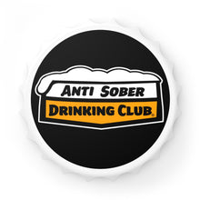 Load image into Gallery viewer, Anti Sober Drinking Club Bottle Opener