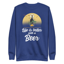 Load image into Gallery viewer, Life is better with a Beer Unisex Premium Sweatshirt
