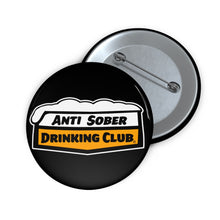 Load image into Gallery viewer, Anti Sober Drinking Club Custom Pin Buttons
