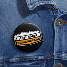 Load image into Gallery viewer, Anti Sober Drinking Club Custom Pin Buttons
