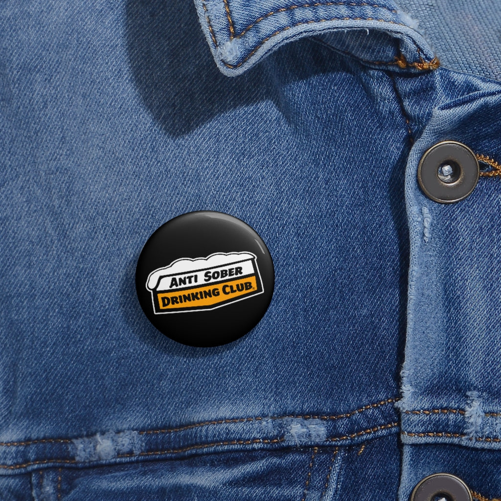 Anti Sober Drinking Club Custom Pin Buttons