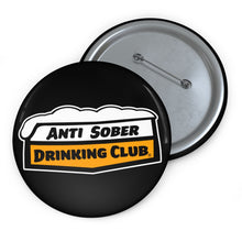 Load image into Gallery viewer, Anti Sober Drinking Club Custom Pin Buttons
