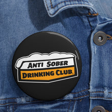 Load image into Gallery viewer, Anti Sober Drinking Club Custom Pin Buttons
